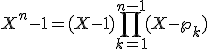 X^n-1=(X-1)\Bigprod_{k=1}^{n-1}(X-\w_k)